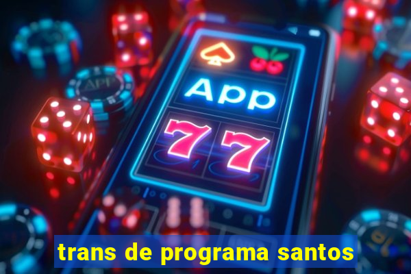 trans de programa santos